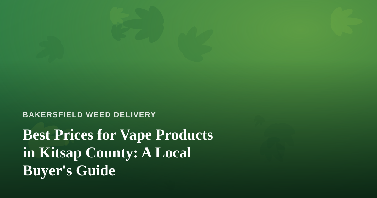 Best Prices for Vape Products in Kitsap County: A Local Buyer’s Guide