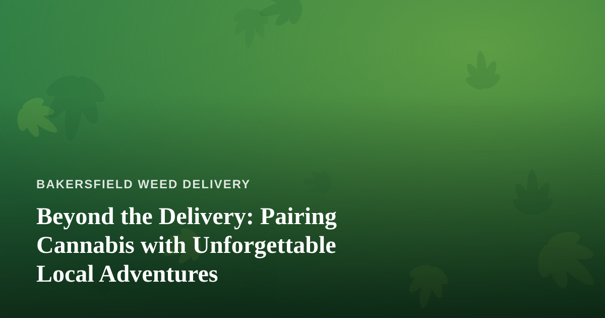 Beyond the Delivery: Pairing Cannabis with Unforgettable Local Adventures