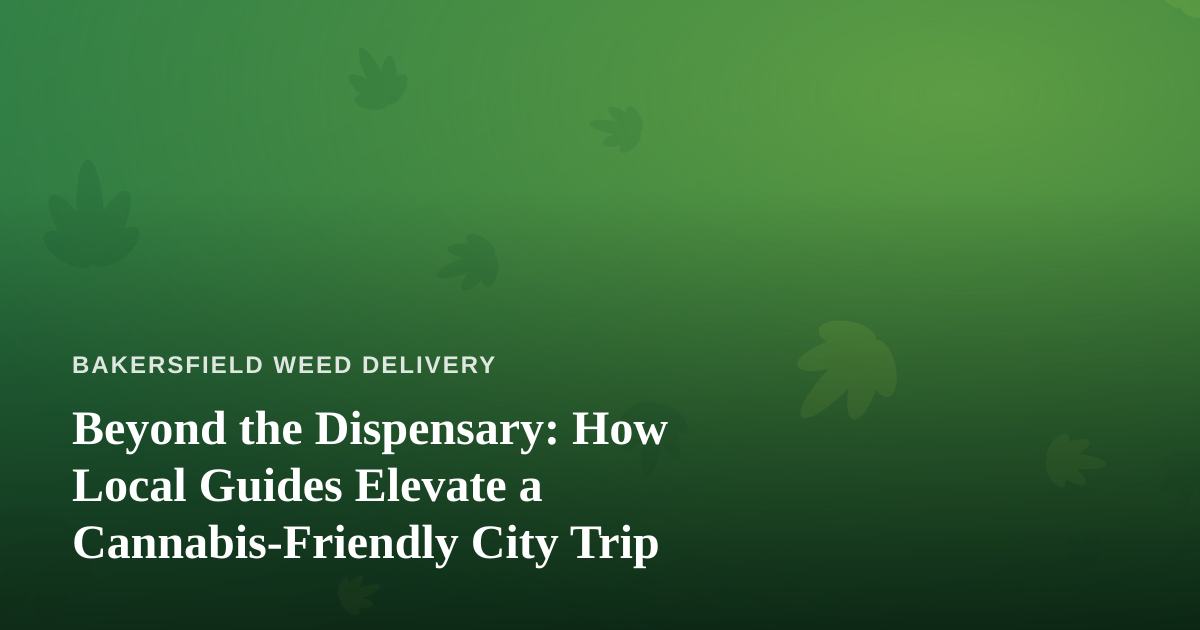 Beyond the Dispensary: How Local Guides Elevate a Cannabis-Friendly City Trip