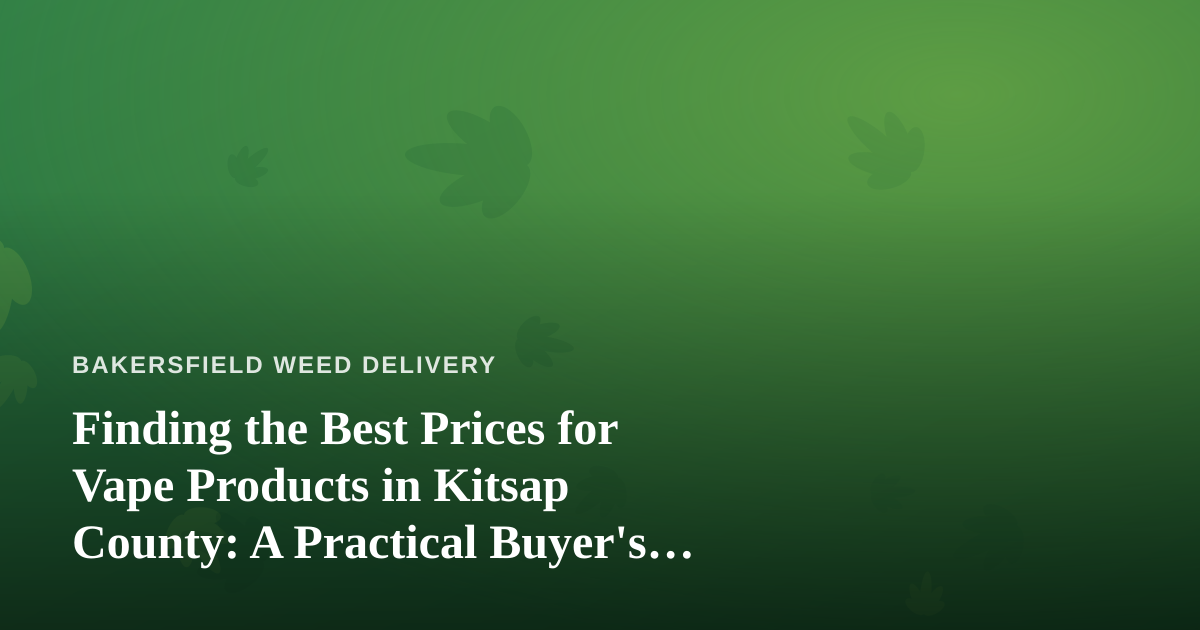 Finding the Best Prices for Vape Products in Kitsap County: A Practical Buyer’s Guide