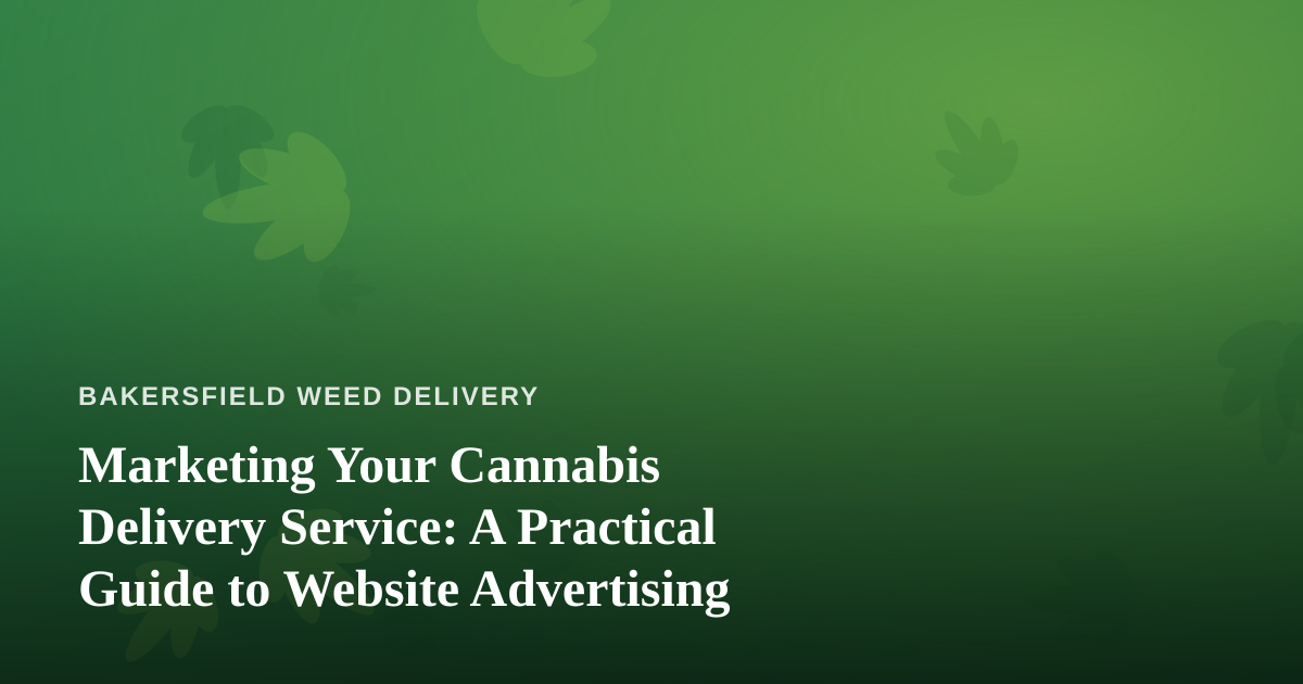 Marketing Your Cannabis Delivery Service: A Practical Guide to Website Advertising