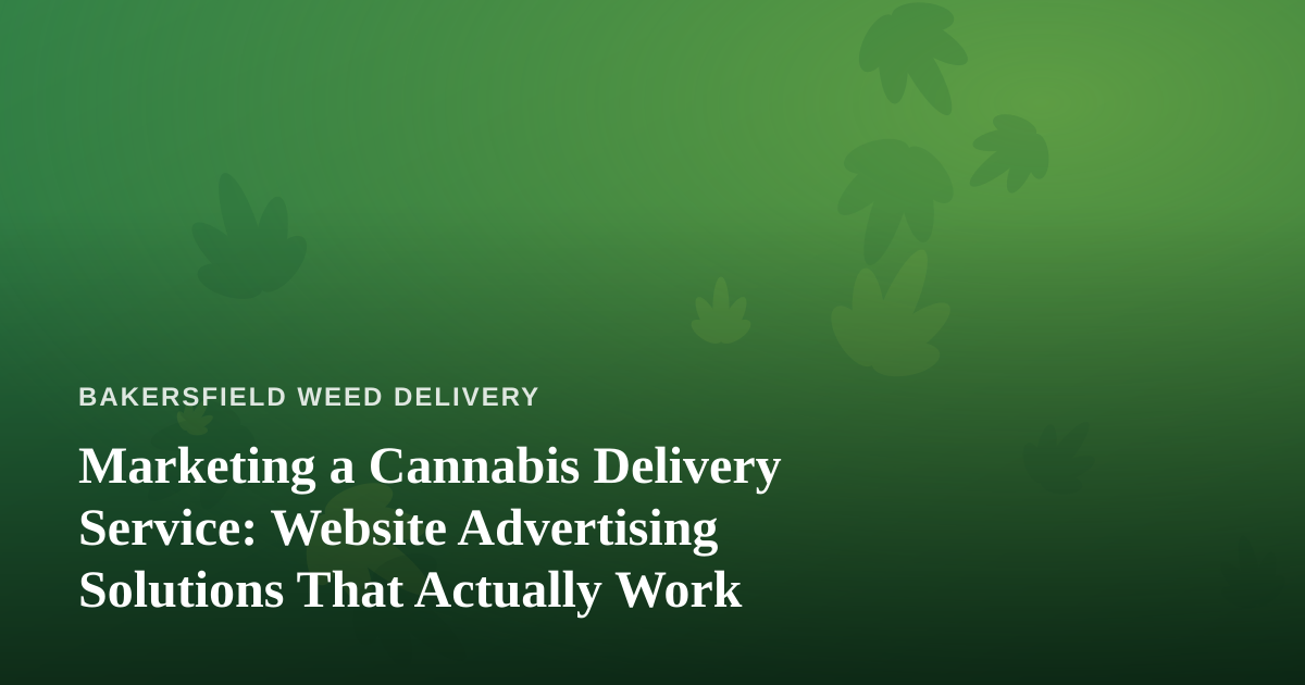 Marketing a Cannabis Delivery Service: Website Advertising Solutions That Actually Work