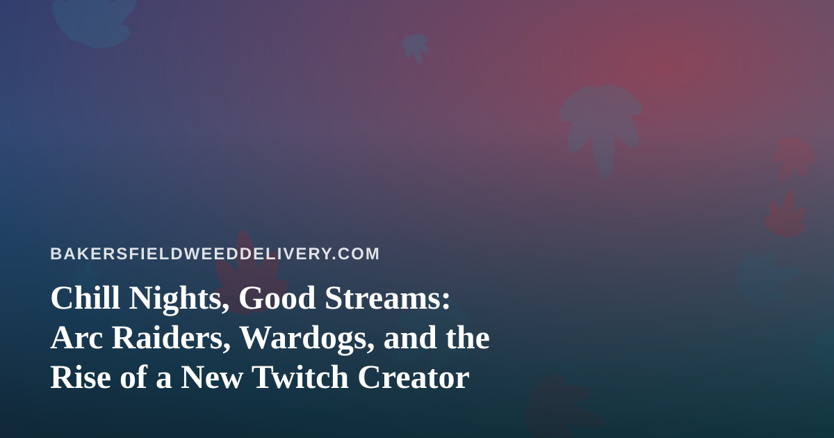 Chill Nights, Good Streams: Arc Raiders, Wardogs, and the Rise of a New Twitch Creator