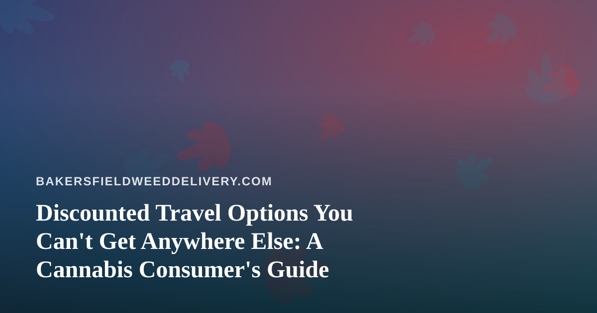 Discounted Travel Options You Can’t Get Anywhere Else: A Cannabis Consumer’s Guide