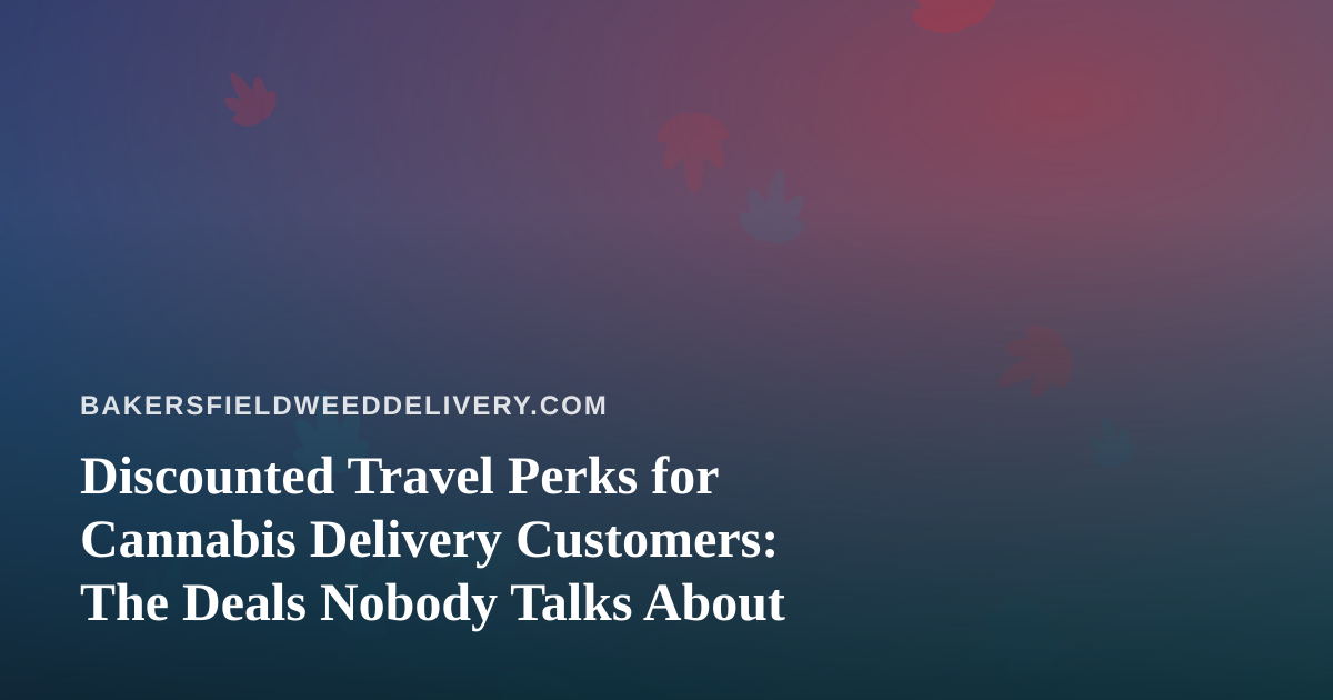 Discounted Travel Perks for Cannabis Delivery Customers: The Deals Nobody Talks About