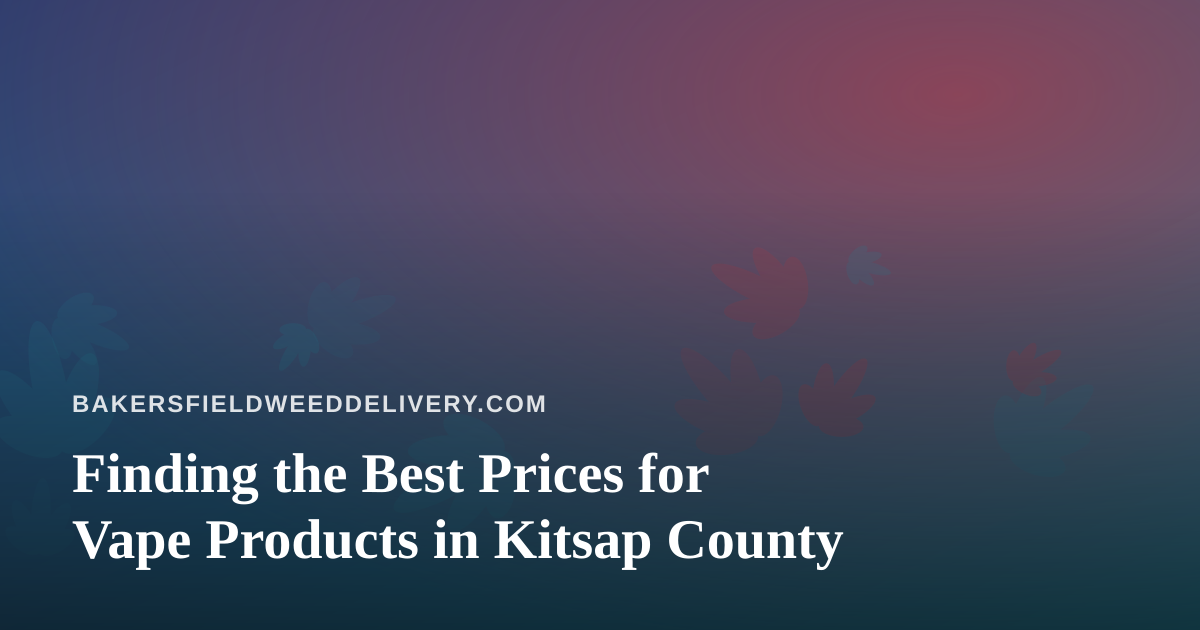Finding the Best Prices for Vape Products in Kitsap County