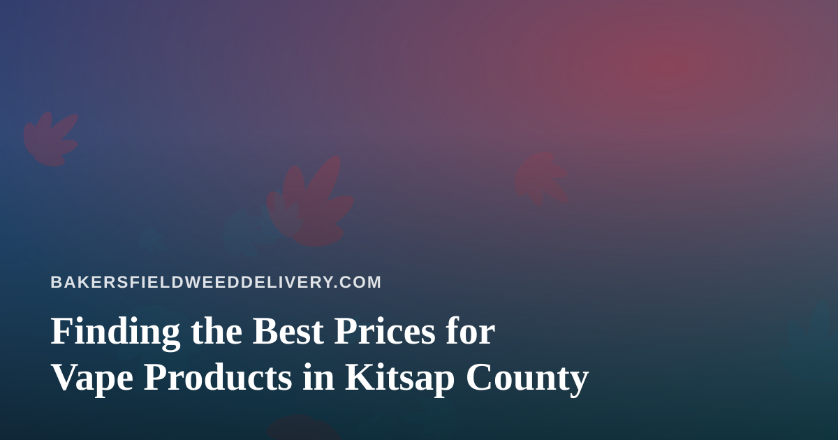 Finding the Best Prices for Vape Products in Kitsap County