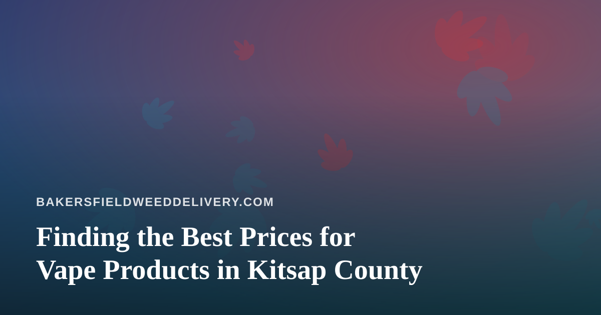 Finding the Best Prices for Vape Products in Kitsap County