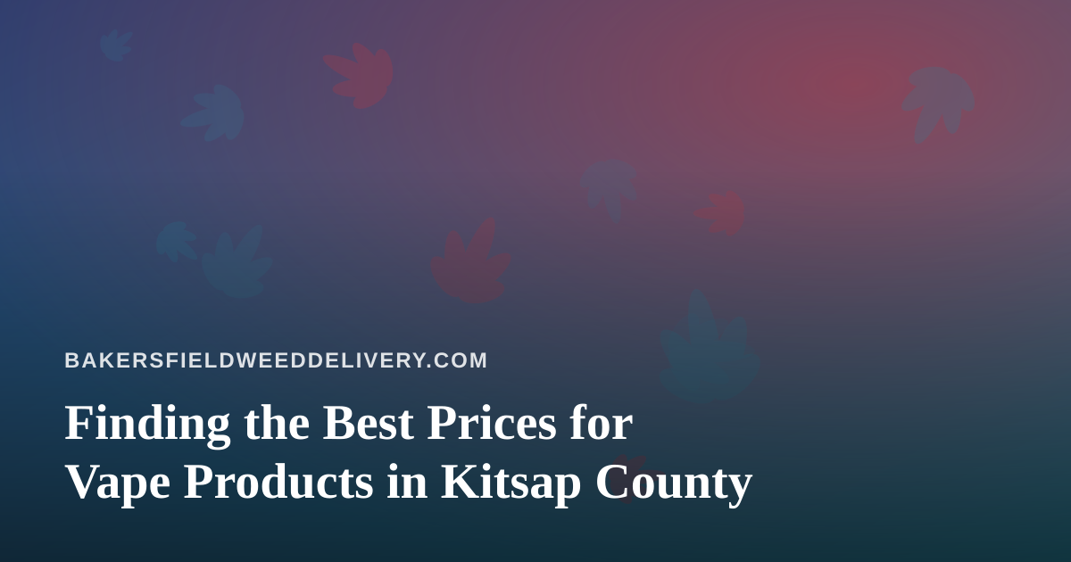 Finding the Best Prices for Vape Products in Kitsap County
