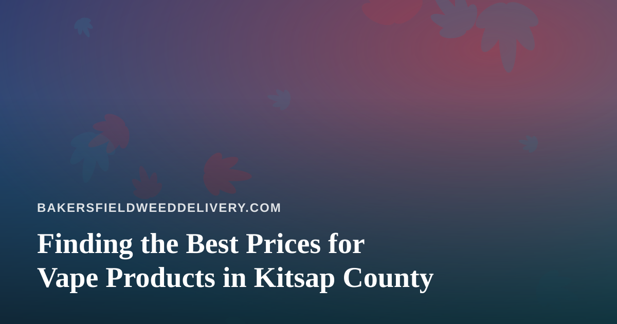 Finding the Best Prices for Vape Products in Kitsap County