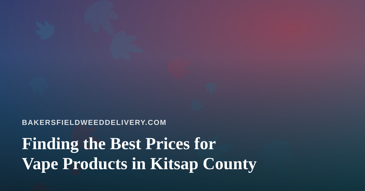 Finding the Best Prices for Vape Products in Kitsap County