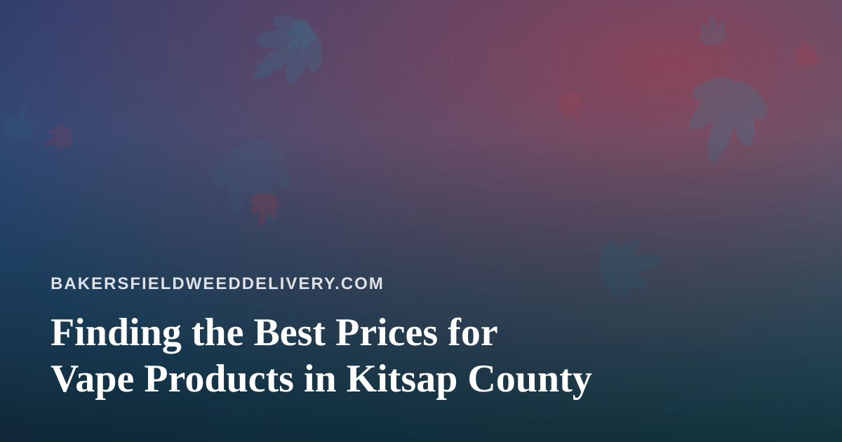 Finding the Best Prices for Vape Products in Kitsap County