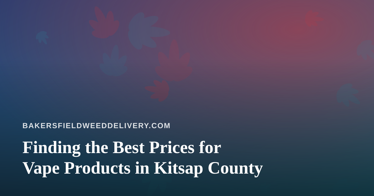 Finding the Best Prices for Vape Products in Kitsap County
