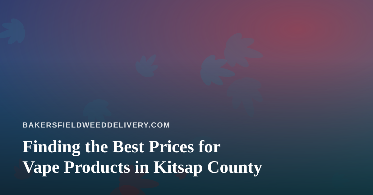 Finding the Best Prices for Vape Products in Kitsap County