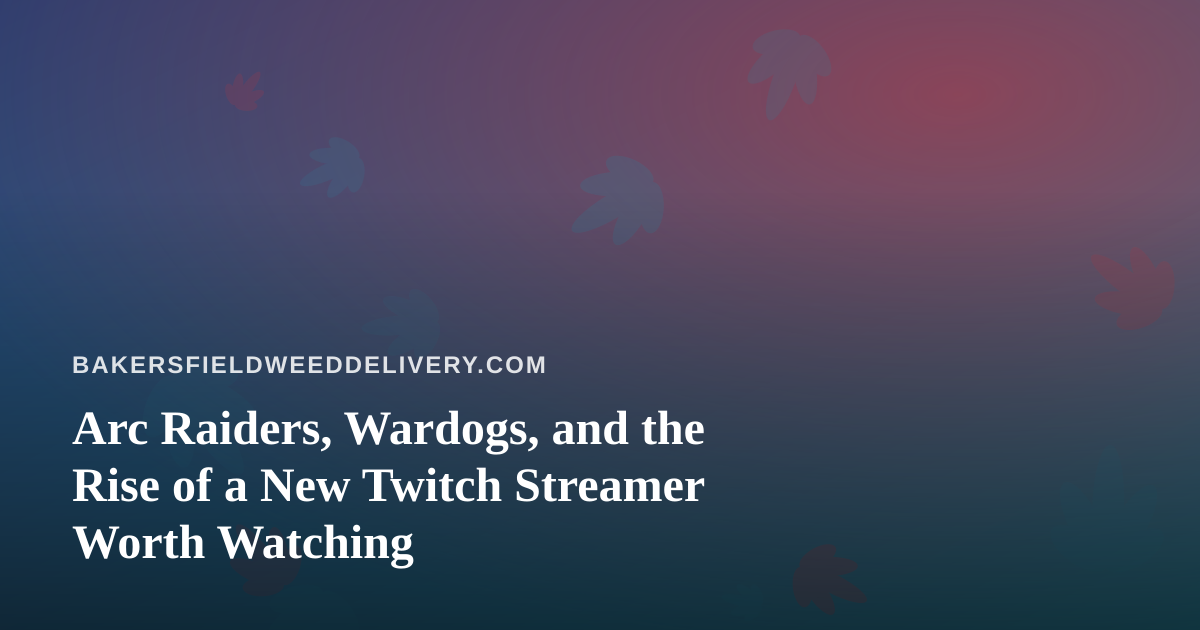 Arc Raiders, Wardogs, and the Rise of a New Twitch Streamer Worth Watching