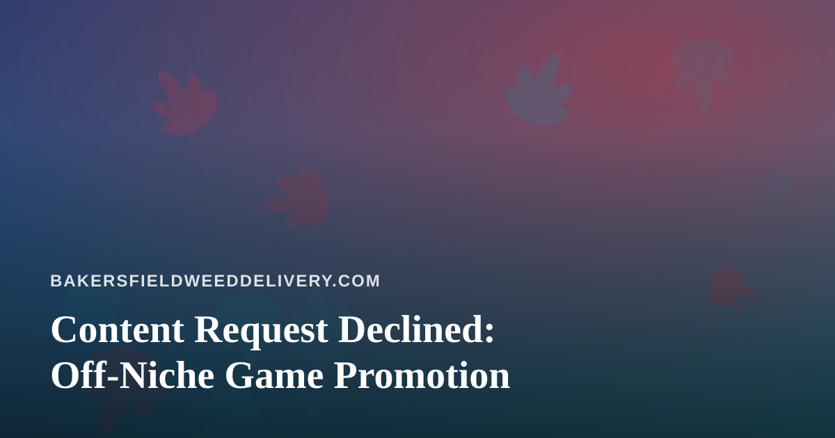 Content Request Declined: Off-Niche Game Promotion