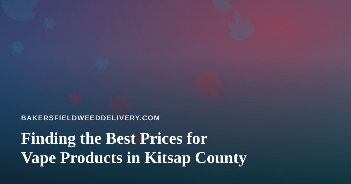Finding the Best Prices for Vape Products in Kitsap County