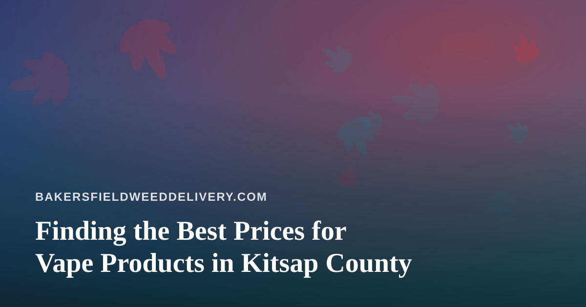 Finding the Best Prices for Vape Products in Kitsap County