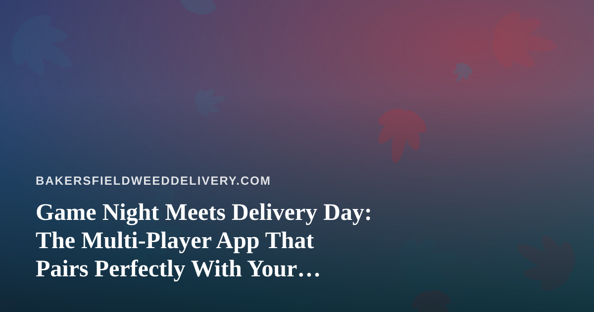 Game Night Meets Delivery Day: The Multi-Player App That Pairs Perfectly With Your Order