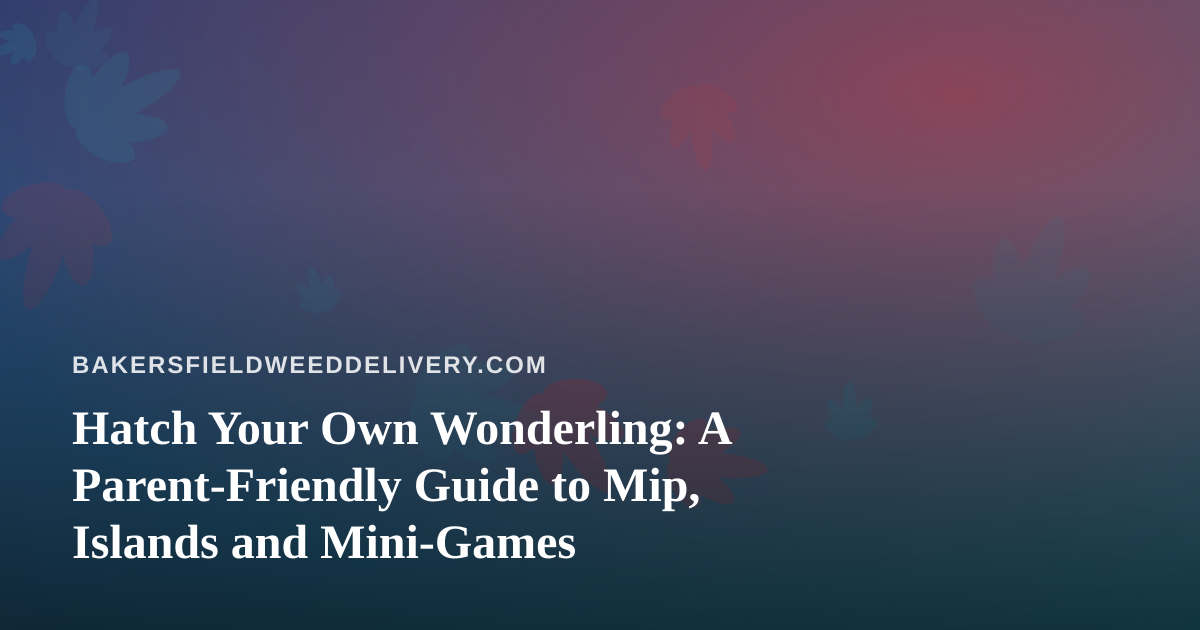 Hatch Your Own Wonderling: A Parent-Friendly Guide to Mip, Islands and Mini-Games