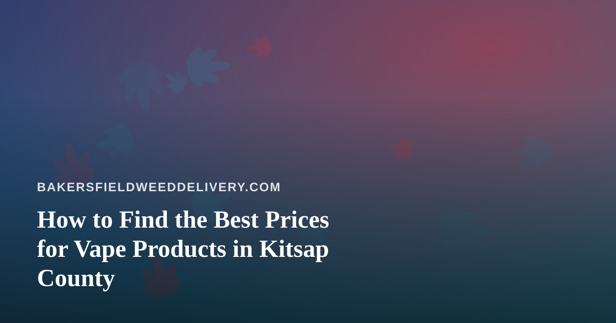 How to Find the Best Prices for Vape Products in Kitsap County