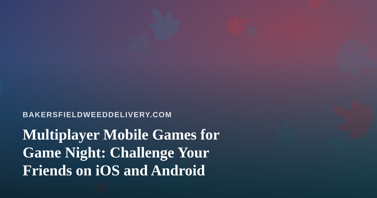 Multiplayer Mobile Games for Game Night: Challenge Your Friends on iOS and Android