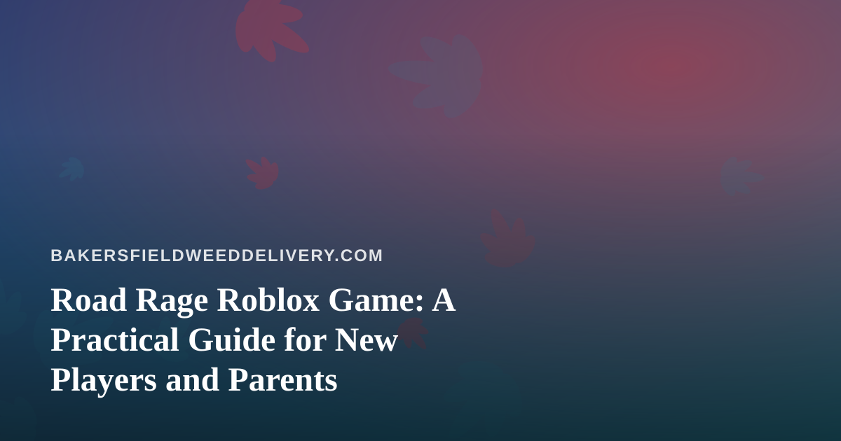 Road Rage Roblox Game: A Practical Guide for New Players and Parents