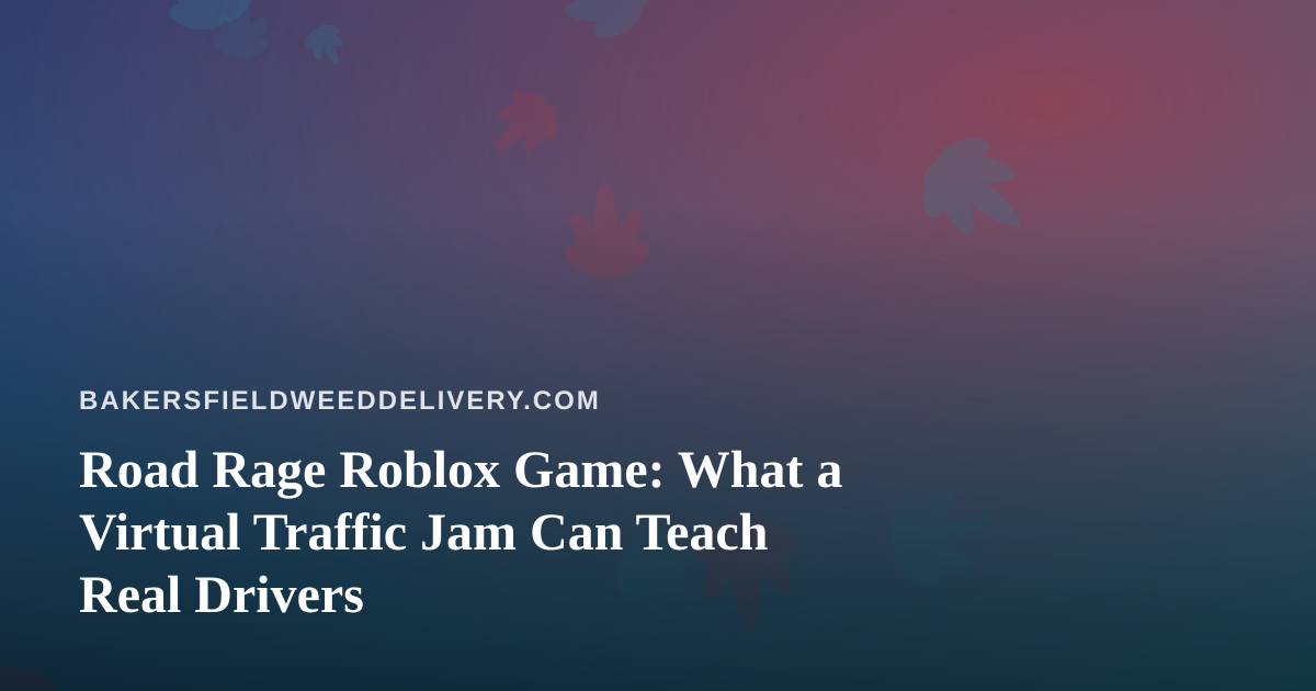Road Rage Roblox Game: What a Virtual Traffic Jam Can Teach Real Drivers