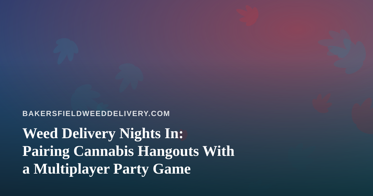 Weed Delivery Nights In: Pairing Cannabis Hangouts With a Multiplayer Party Game