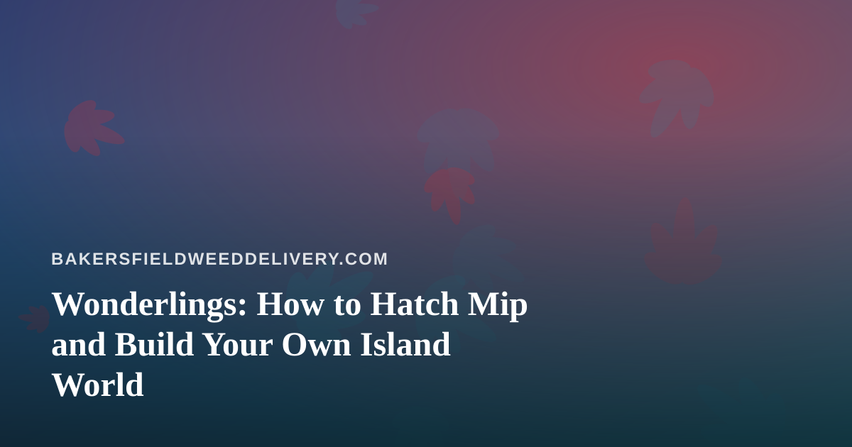 Wonderlings: How to Hatch Mip and Build Your Own Island World